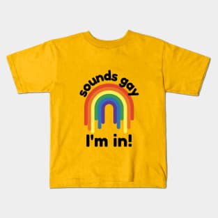 Sounds gay, I'm in Kids T-Shirt